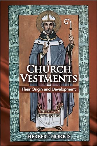 Church Vestments: Their Origin and Development (9780486422565) by Norris, Herbert
