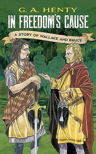 9780486423623: In Freedom's Cause: A Story of Wallace and Bruce (Dover Children's Classics)