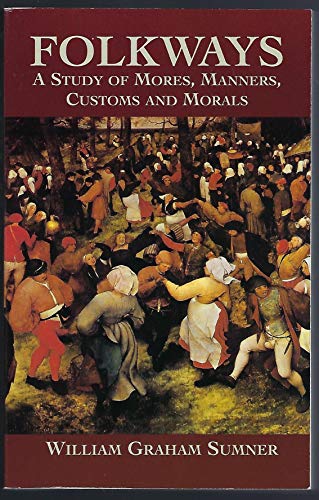 Beispielbild fr Folkways : A Study of Mores, Manners, Customs and Morals zum Verkauf von Better World Books