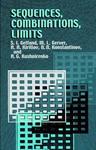 Sequences, Combinations, Limits (Dover Books on Mathematics) (9780486425665) by Gelfand, S. I.; Gerver, M. L.; Kirillov, A. A.; Konstantinov, N. N.