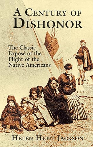 Stock image for A Century of Dishonor: The Classic Expos of the Plight of the Native Americans for sale by HPB Inc.