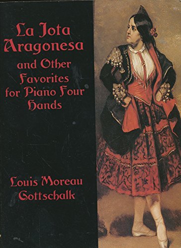 La Jota Aragonesa and Other Favorites for Piano Four Hands (Dover Music for Piano) (9780486427362) by Gottschalk, Louis Moreau; Classical Piano Sheet Music