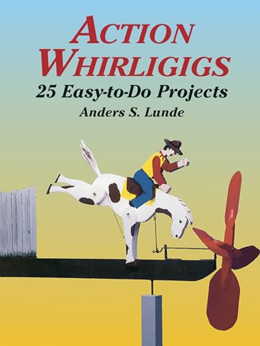 Imagen de archivo de Action Whirligigs: 25 Easy-to-Do Projects (Dover Crafts: Woodworking) a la venta por Reliant Bookstore