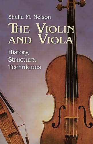 Beispielbild fr The Violin and Viola : History, Structure, Techniques zum Verkauf von Better World Books