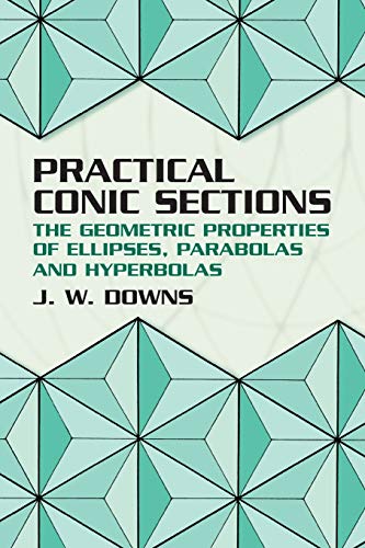 Beispielbild fr Practical Conic Sections: The Geometric Properties of Ellipses, Parabolas and Hyperbolas (2003) zum Verkauf von BooksRun