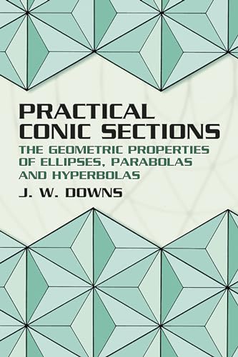 Stock image for Practical Conic Sections: The Geometric Properties of Ellipses, Parabolas and Hyperbolas (2003) for sale by BooksRun