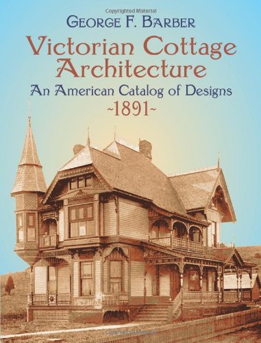 Beispielbild fr Victorian Cottage Architecture: An American Catalog of Designs, 1891 zum Verkauf von Hennessey + Ingalls