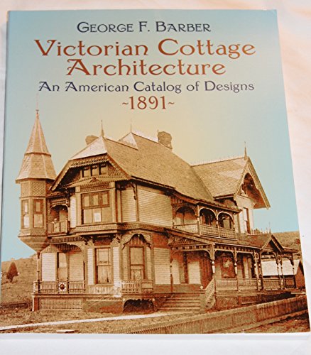 Victorian Cottage Architecture: An American Catalog of Designs, 1891