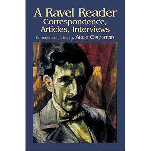 Beispielbild fr A Ravel Reader: Correspondence, Articles, Interviews (Dover Books on Music) zum Verkauf von GF Books, Inc.