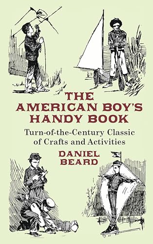 Imagen de archivo de The American Boy's Handy Book: Turn-of-the-Century Classic of Crafts and Activities (Dover Children's Activity Books) a la venta por More Than Words