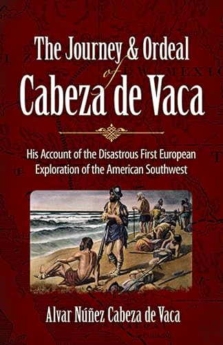 Beispielbild fr The Journey and Ordeal of Cabeza de Vaca: His Account of the Disastrous First European Exploration of the American Southwest zum Verkauf von ThriftBooks-Dallas