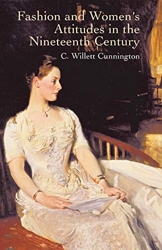 Imagen de archivo de Fashion and Women's Attitudes in the Nineteenth Century (Dover Fashion and Costumes) a la venta por Irish Booksellers