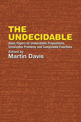 Stock image for The Undecidable: Basic Papers on Undecidable Propositions, Unsolvable Problems and Computable Functions (Dover Books on Mathematics) for sale by Lakeside Books