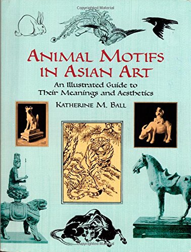 Beispielbild fr Animal Motifs in Asian Art: An Illustrated Guide to Their Meanings and Aesthetics (Dover Fine Art, History of Art) zum Verkauf von SecondSale