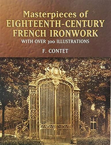 Imagen de archivo de Masterpieces of Eighteenth-Century French Ironwork : With over 300 Illustrations a la venta por The Book Escape