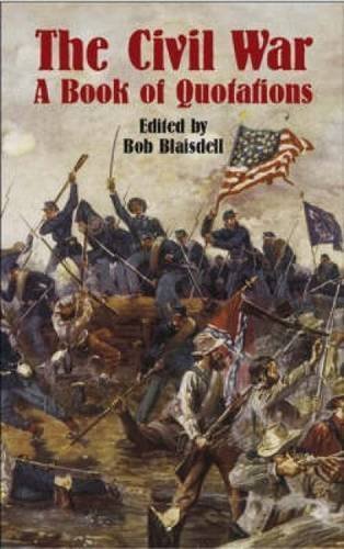 The Civil War: A Book of Quotations - Bob Blaisdell~Robert Blaisdell