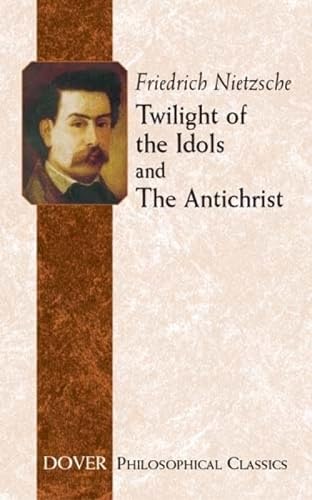 Beispielbild fr Twilight of the Idols and The Antichrist (Dover Philosophical Classics) zum Verkauf von Fallen Leaf Books