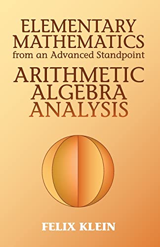 Elementary Mathematics from an Advanced Standpoint : Arithmetic, Algebra, Analysis. Felix Klein. Translated from the Third German Edition by E. R. Hedrick and C. A. Noble. - Klein, Felix