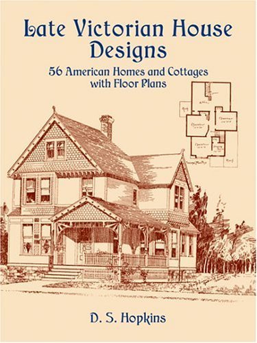 Late Victorian House Designs - 56 American Homes and Cottages with Floor Plans