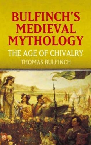 Beispielbild fr Bulfinch's Medieval Mythology: The Age of Chivalry zum Verkauf von BooksRun