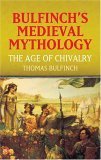 Imagen de archivo de Bulfinch's Medieval Mythology: The Age of Chivalry (Dover Books on Literature & Drama) a la venta por Half Price Books Inc.