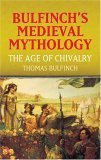 Stock image for Bulfinch's Medieval Mythology: The Age of Chivalry (Dover Books on Literature & Drama) for sale by Half Price Books Inc.