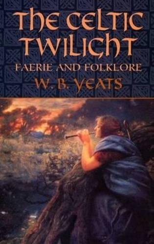 Beispielbild fr The Celtic Twilight: Faerie and Folklore (Celtic, Irish) zum Verkauf von medimops