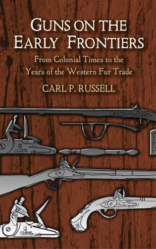 Stock image for Guns on the Early Frontiers: From Colonial Times to the Years of the Western Fur Trade (Dover Military History, Weapons, Armor) for sale by GF Books, Inc.