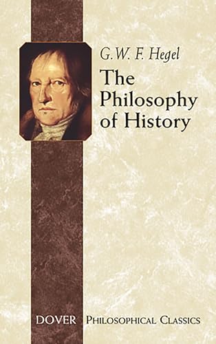 The Philosophy of History (Dover Philosophical Classics) (9780486437552) by Georg Wilhelm Friedrich Hegel; G. W. F. Hegel