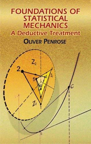 Foundations of Statistical Mechanics: A Deductive Treatment (Dover Books on Physics) (9780486438702) by Penrose, Oliver; Physics