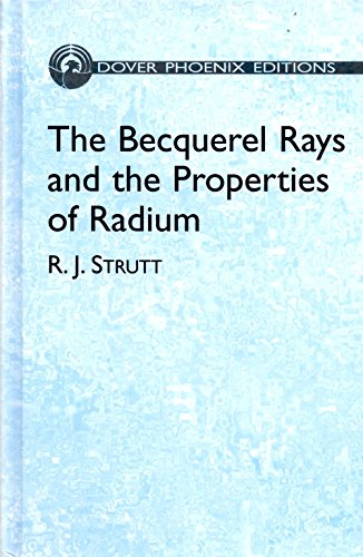 9780486438757: The Becquerel Rays and the Properti (Dover Phoenix Editions)