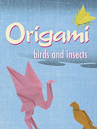Imagen de archivo de Origami Birds and Insects (Dover Origami Papercraft) a la venta por SecondSale