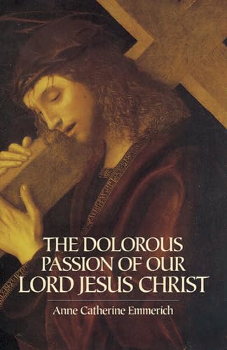 Beispielbild fr The Dolorous Passion of Our Lord Jesus Christ zum Verkauf von BooksRun