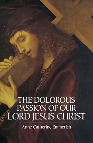 Imagen de archivo de The Dolorous Passion of Our Lord Jesus Christ Format: Paperback a la venta por INDOO