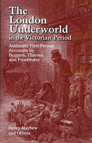 Imagen de archivo de The London Underworld in the Victorian Period: Authentic First-Person Accounts by Beggars, Thieves and Prostitutes (v. 1) a la venta por HPB-Emerald