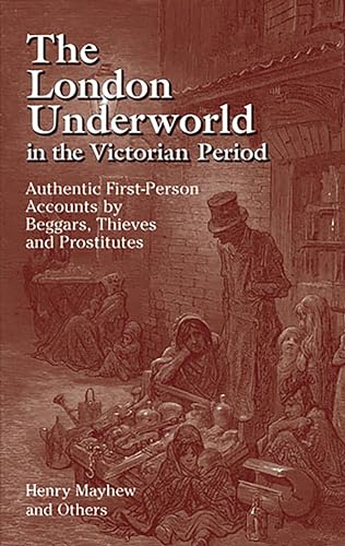 Stock image for The London Underworld in the Victorian Period: v. 1: Authentic First-person Accounts by Beggars, Thieves and Prostitutes for sale by WorldofBooks