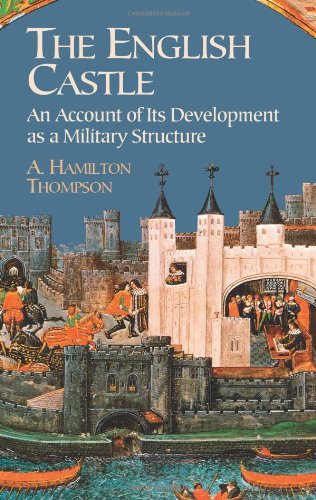 The English Castle: An Account Of Its Development As A Military Structure