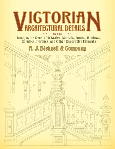 Beispielbild fr Victorian Architectural Details: Designs for Over 700 Stairs, Mantels, Doors, Windows, Cornices, Porches, and Other Decorative Elements (Dover Architecture) zum Verkauf von WorldofBooks