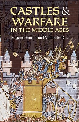 Imagen de archivo de Castles and Warfare in the Middle Ages (Dover Military History, Weapons, Armor) [Paperback] Viollet-le-Duc, Eugene-Emmanuel and Macdermott, M. a la venta por Orphans Treasure Box