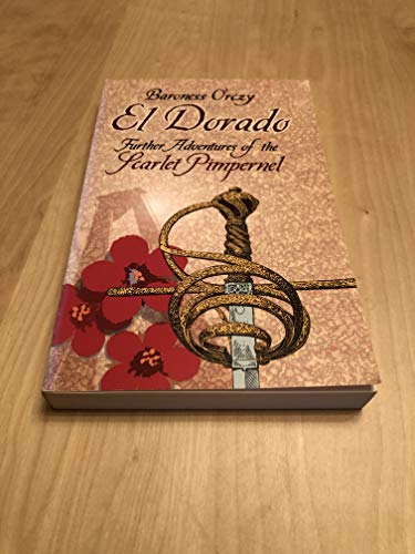 Beispielbild fr El Dorado: Further Adventures of the Scarlet Pimpernel zum Verkauf von Blue Vase Books