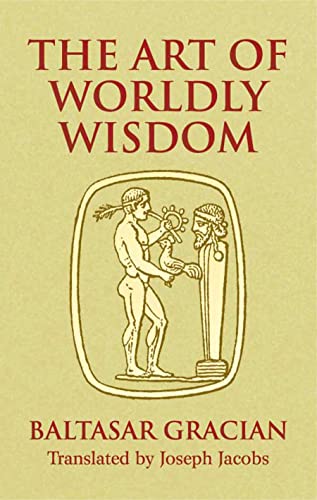 Imagen de archivo de The Art of Worldly Wisdom (Dover Books on Western Philosophy) a la venta por Idaho Youth Ranch Books