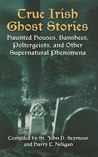 Beispielbild fr True Irish Ghost Stories: Haunted Houses, Banshees, Poltergeists and Other Supernatural Phenomena (Celtic, Irish) zum Verkauf von WorldofBooks