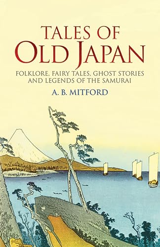 9780486440620: Tales of Old Japan: Folklore, Fairy Tales, Ghost Stories and Legends of the Samurai