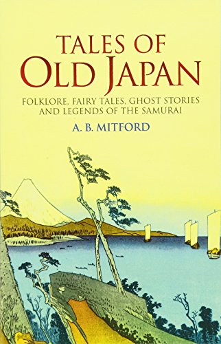 Imagen de archivo de Tales of Old Japan: Folklore, Fairy Tales, Ghost Stories and Legends of the Samurai a la venta por cornacres