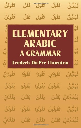 Elementary Arabic: A Grammar (Dover Language Guides) (9780486441764) by Thornton, Frederic Du Pre