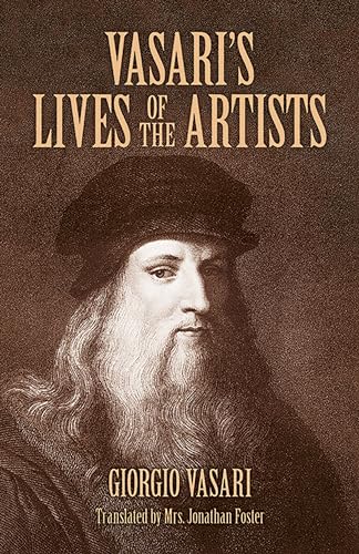 Beispielbild fr Vasari's Lives of the Artists: Giotto, Masaccio, Fra Filippo Lippi, Botticelli, Leonardo, Raphael, Michelangelo, Titian (Dover Fine Art, History of Art) zum Verkauf von BooksRun