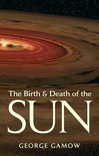 9780486442310: The Birth And Death Of The Sun: Stellar Evolution And Subatomic Energy