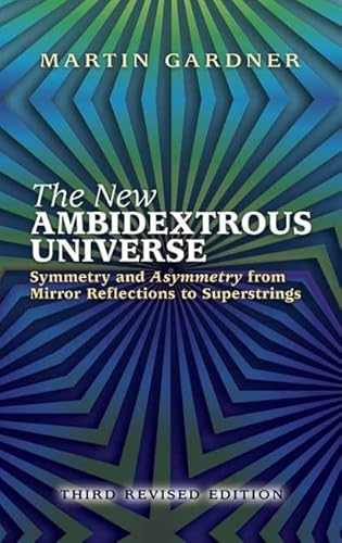 9780486442440: The New Ambidextrous Universe: Symmetry and Asymmetry from Mirror Reflections to Superstrings