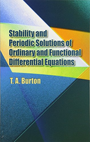 Stability & Periodic Solutions of Ordinary & Functional Differential Equations (Dover Books on Mathematics) (9780486442549) by Burton, T. A.; Mathematics