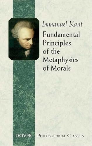 Fundamental Principles of the Metaphysics of Morals (Dover Philosophical Classics)